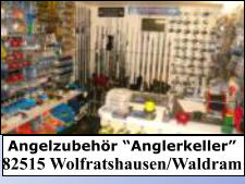 Angelzubehör “Anglerkeller” 82515 Wolfratshausen/Waldram