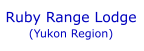 Ruby Range Lodge  (Yukon Region)